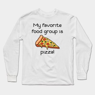 My Favorite Food Group Is Pizza Long Sleeve T-Shirt